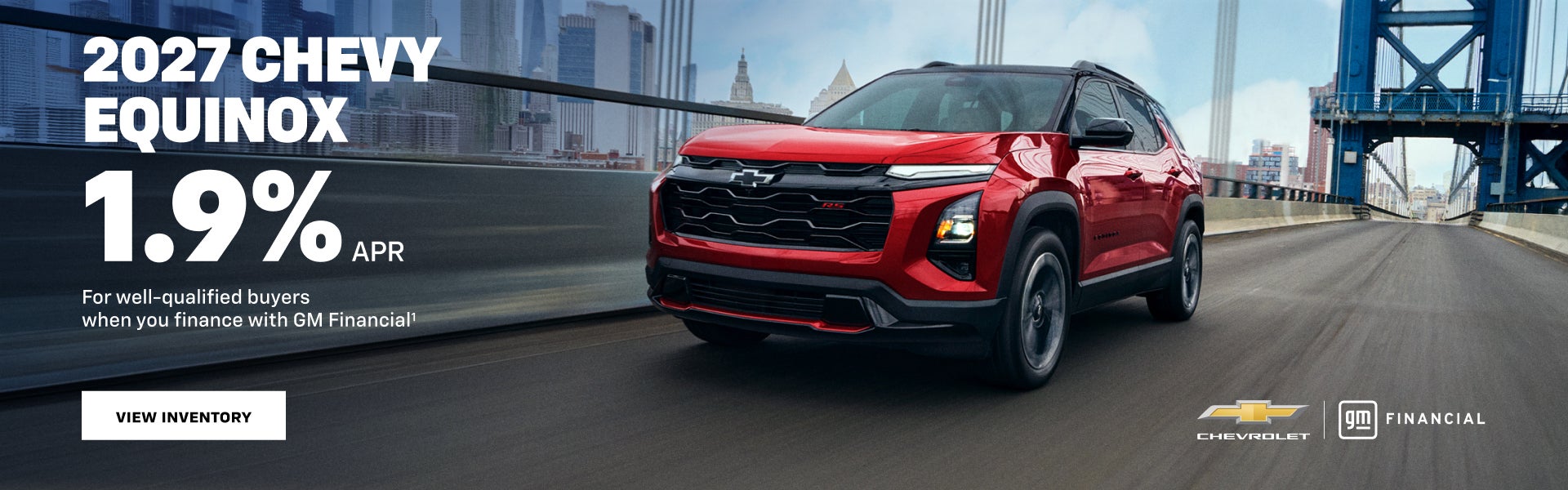 2027 Chevy Equinox. 1.9% APR 
For well-qualified buyers when you finance with GM Financial.